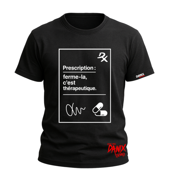 Tshirt ORDONNANCE Prescription: ferme-la c'est thérapeutique [DANIX CENSORED]